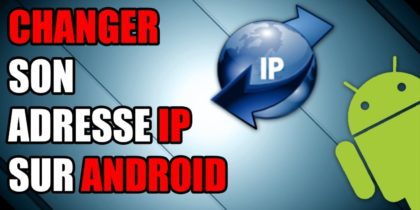 Comment changer d’adresse IP sur votre appareil android